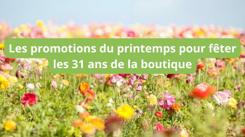Les promotions du printemps pour fêter les 31 ans du magasin