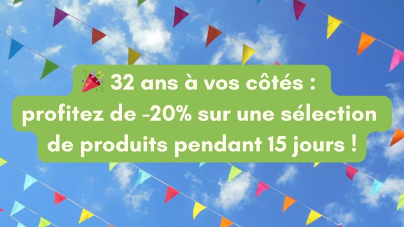 🎉 32 ans à vos côtés : profitez de -20% sur une sélection de produits du 20/03 au 05/04